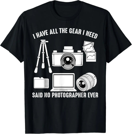 I Have All The Gear I Need Photography Camera Photo Artist T-Shirt